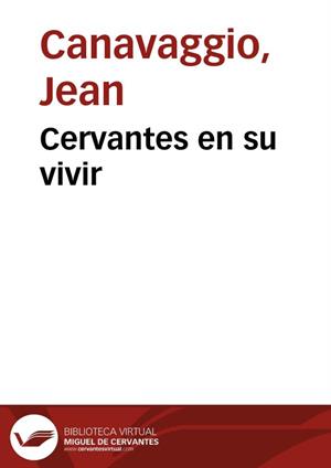 Cervantes en su vivir. Biografía por Jean Canavaggio