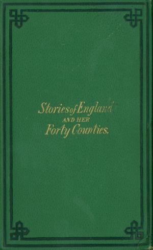 Stories of England and her forty counties (International Children's Digital Library)