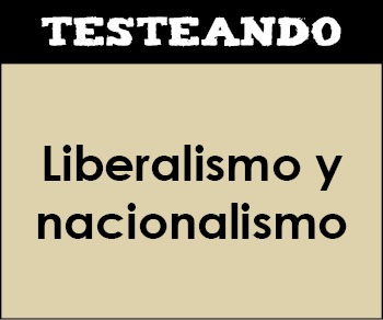 Liberalismo y nacionalismo. 1º Bachillerato - Historia del Mundo Contemporáneo (Testeando)