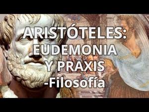 Aristóteles. Eudemonia y praxis.