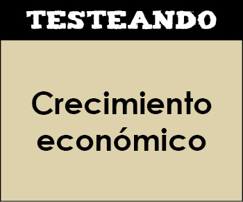 Crecimiento económico. 1º Bachillerato - Economía (Testeando)