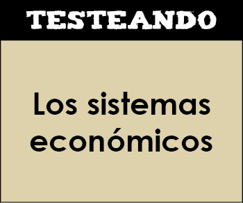 Los sistemas económicos. 1º Bachillerato - Economía (Testeando)