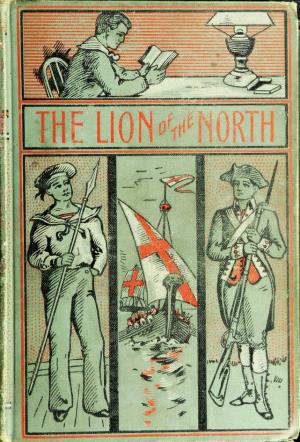 The lion of the North: A tale of the times of Gustavus Adolphus and the Wars of Religion (International Children's Digital Library)