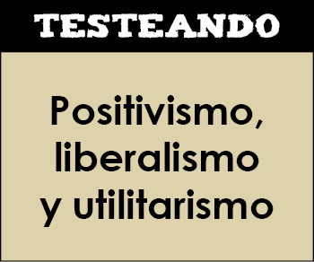 Positivismo, liberalismo y utilitarismo. 2º Bachillerato - Historia de la Filosofía (Testeando)