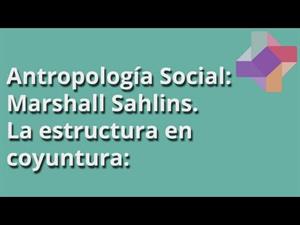 Marshall Sahlins: La estructura en coyuntura: