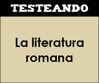 La literatura romana. 2º Bachillerato - Literatura universal (Testeando)