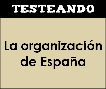 La organización de España. 2º ESO - Geografía (Testeando)