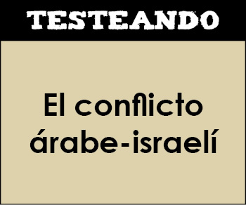 El conflicto árabe-israelí. 1º Bachillerato - Historia del Mundo Contemporáneo (Testeando)