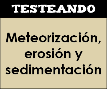 Meteorización, erosión y sedimentación. 1º Bachillerato - Geología (Testeando)