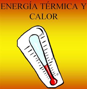 Energía térmica y calor