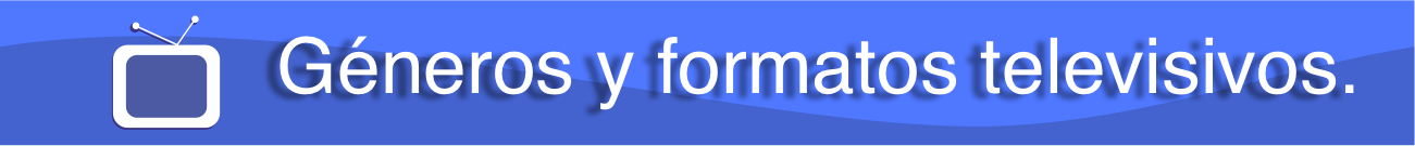 géneros y formatos televsivos