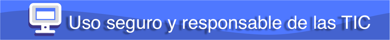 Uso seguro y responsable de las TIC