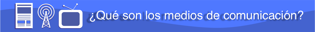 qué son los medios de comunicación